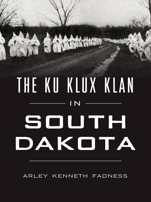 Title details for The Ku Klux Klan in South Dakota by Arley Kenneth Fadness - Available